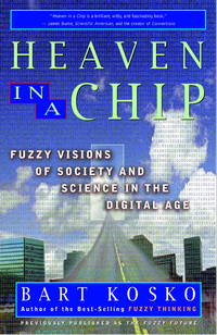 Heaven in a Chip: Fuzzy Visions of Society and Science in the Digital Age