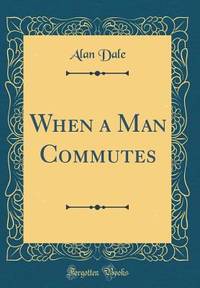 When a Man Commutes (Classic Reprint)