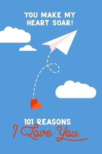 You Make My Heart Soar! 101 Reasons I Love You: Personalized by you for someone special. Perfect...