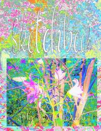 Sketchbook: Featuring Abstract Oriental Lilies in My Rubio Garden and Aqua and Hot Pink Sunrise...