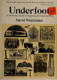 Underfoot: An Everyday Guide to Exploring the American Past