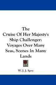 cover of The Cruise Of Her Majesty's Ship Challenger: Voyages Over Many Seas, Scenes In Many Lands