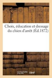 Choix, education et dressage du chien d'arret