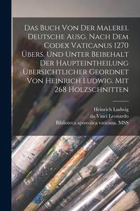 Das Buch von der Malerei. Deutsche Ausg. Nach dem codex vaticanus 1270 übers. und unter...