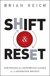 Shift and Reset: Strategies for Addressing Serious Issues in a Connected Society by Brian Reich; Foreword-Jean Case - 2011-08-09