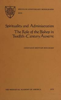Spirituality and Administration; the Role of the Bishop in Twelfth-Century Auxerre