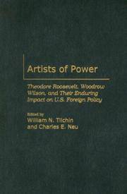 ARTISTS OF POWER : THEODORE ROOSEVELT, WOODROW WILSON, AND THEIR ENDURING IMPACT ON U.S. FOREIGN POLICY (INTERNATIONAL HISTORY)