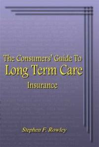 The Consumers' Guide To Long Term Care Insurance