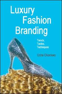 Luxury Fashion Branding: Trends Tactics Techniques