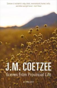 Scenes from Provincial Life by Coetzee, J.M - 2018