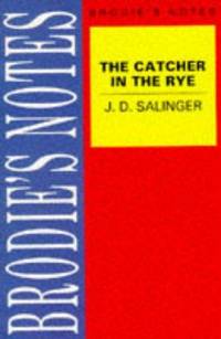 The Catcher in the Rye: Brodie&#039;s Notes by J. D. Salinger,Catherine Madinaveitia - 1992-01-30