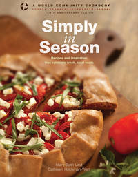Simply in Season : Recipes and Inspiration That Celebrate Fresh, Local Foods