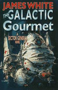 The Galactic Gourmet : A Sector General Novel by James White - 1996