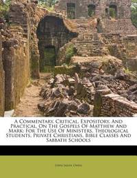 A Commentary, Critical, Expository, And Practical, On The Gospels Of Matthew And Mark: For The...