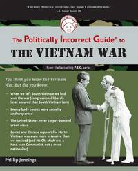 The Politically Incorrect Guide to the Vietnam War (The Politically Incorrect Guides) by Phillip Jennings - Paperback - 2010-02-23 - from Ergodebooks (SKU: SONG1596985674)