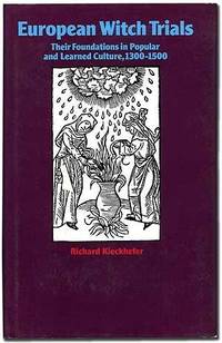 European Witch Trials: Their Foundations in Popular and Learned Culture, 1300-1500 by Richard Kieckhefer - 1976-04