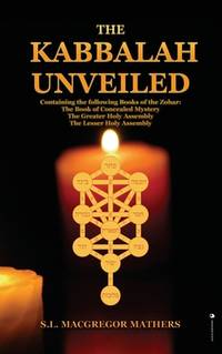 The Kabbalah Unveiled: Containing the following Books of the Zohar: The Book of Concealed...