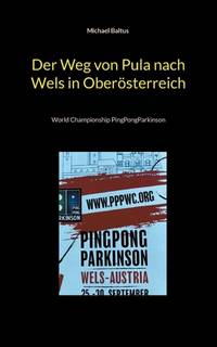 Der Weg von Pula nach Wels in Oberösterreich: World Championship PingPongParkinson (German Edition)