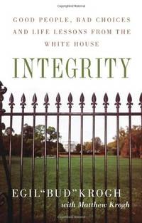 Integrity: Good People, Bad Choices, and Life Lessons from the White House