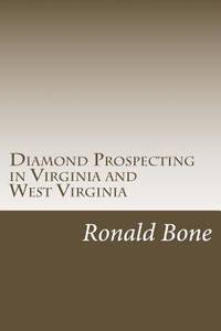 Diamond Prospecting in Virginia and West Virginia: Origin of the Punch Jones Diamond Found and...