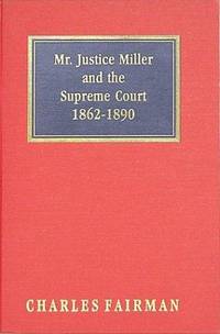 Mr. Justice Miller and the Supreme Court, 1862-1890 by Charles Fairman - Hardcover - Reprint of first and only editio - 2003-05-28 - from Ergodebooks (SKU: DADAX1584772670)