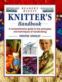 Reader's Digest Knitter's Handbook: A Comprehensive Guide to the Principles and...