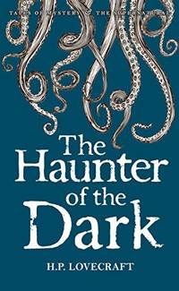 The Haunter of the Dark: Collected Short Stories Volume 3 (Tales of Mystery & the Supernatural)