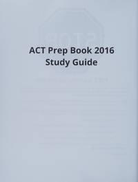 ACT Prep Book 2016 Study Guide: Test Prep & Practice Test Questions for the ACT Exam
