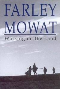 Walking on the Land by Farley Mowat - 2000-12-31