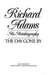 The day gone by: An autobiography by Adams, Richard - 1990