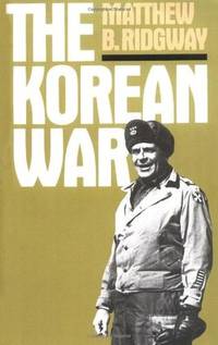 THE KOREAN WAR: How We Met the Challenge; How All-Out Asian War Was Averted; why MacArthur Was Dismissed; why Today's War Objectives Must be Limited. by Matthew B Ridgway - Paperback - 1985 - from Nelson & Nelson, Booksellers (Wise Street Books) (SKU: 24544)