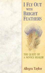 I Fly Out With Bright Feathers: The Quest of a Novice Healer by Allegra Taylor - Paperback - 2004-12-03 - from Ergodebooks (SKU: DADAX0852072678)