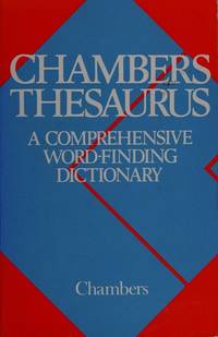 Chambers Thesaurus: A Comprehensive Word-finding Dictionary