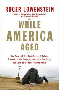 While America Aged: How Pension Debts Ruined General Motors, Stopped the NYC Subways, Bankrupted...