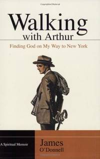 Walking With Arthur: Finding God on My Way to New York