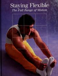 Staying Flexible: The Full Range of Motion (Time-Life Fitness Program) by Time Life - 12/01/1987