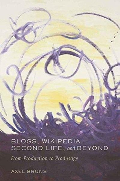 Blogs, Wikipedia, Second Life, and Beyond: From Production to Produsage ...