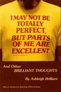 I May Not Be Totally Perfect, but Parts of Me Are Excellent (Brilliant Thoughts Series, No. 1) by Ashleigh Brilliant