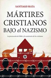 Mártires cristianos bajo el nazismo: La persecución de Hitler y la resistencia de los...