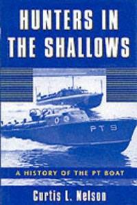 Hunters in the Shallows : A History of the PT Boat