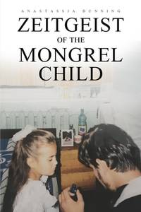 Zeitgeist of the Mongrel Child: A memoir of poor childhood: a girl's true life story of growing...