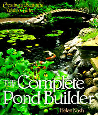 The Complete Pond Builder: Creating a Beautiful Water Garden