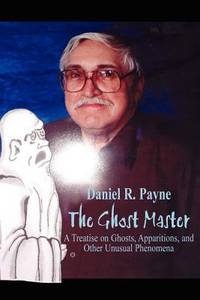 The Ghost Master: A Treatise on Ghosts, Apparitions, and Other Unusual Phenomena
