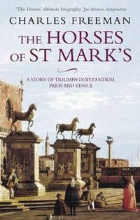 The Horses of St. Mark's: A Story of Triumph in Byzantium, Paris, and Venice