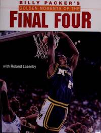 Golden Moments of the Final Four: A Retrospective of the Ncaa Basketball Tournament by Packer, Billy;Lazenby, Roland - 1990