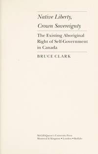 Native Liberty, Crown Sovereignty: The Existing Aboriginal Right of Self-Government in Canada