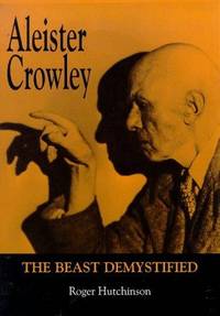 Aleister Crowley: The Beast Demystified