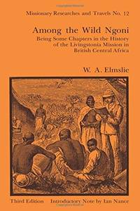 Among the Wild Ngoni: Being Some Chapters in the History of the Livingstonia Mission in British...