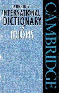 Cambridge International Dictionary of Idioms (Cambridge Idioms Dictionary)