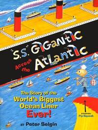 S.S." GIGANTIC ACROSS THE ATLANTIC: The Story of the World's Biggest Ocean Liner Ever